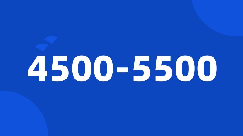 4500-5500