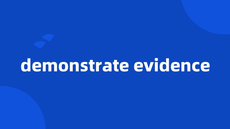 demonstrate evidence