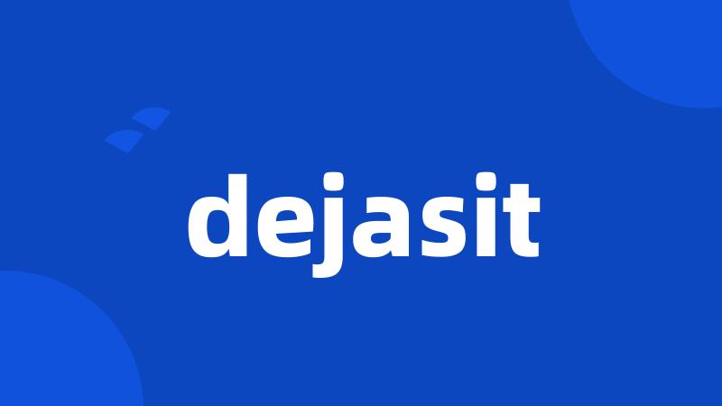 dejasit