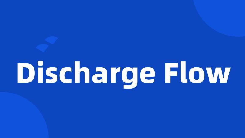 Discharge Flow