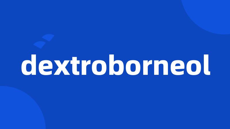 dextroborneol