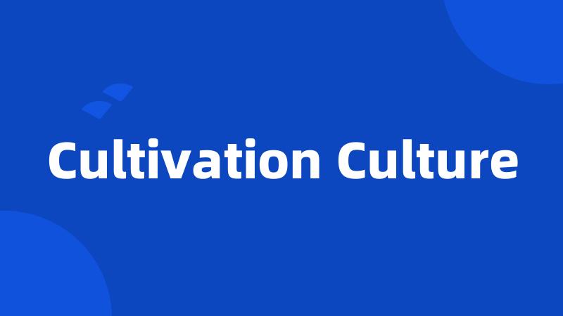 Cultivation Culture
