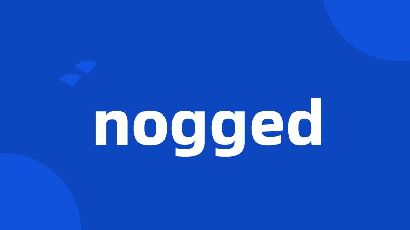 nogged