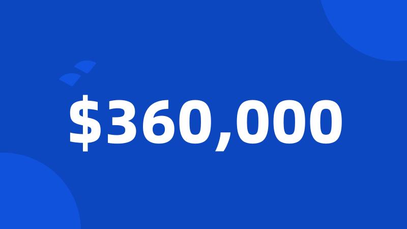 $360,000