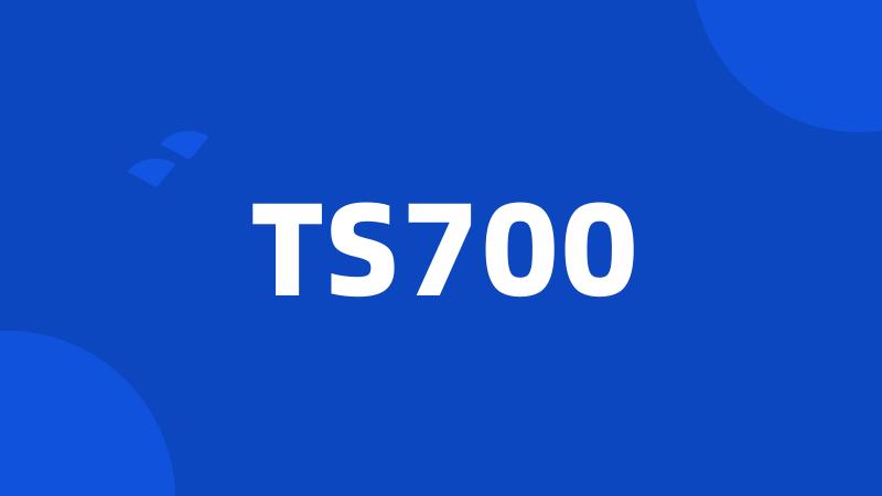 TS700