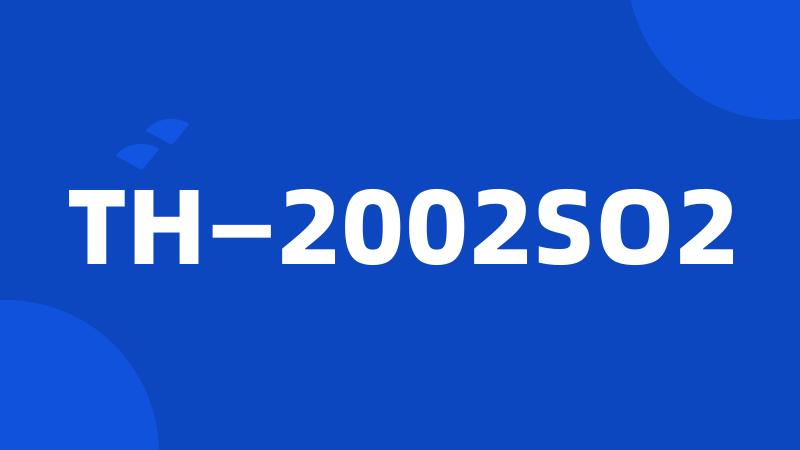 TH—2002SO2