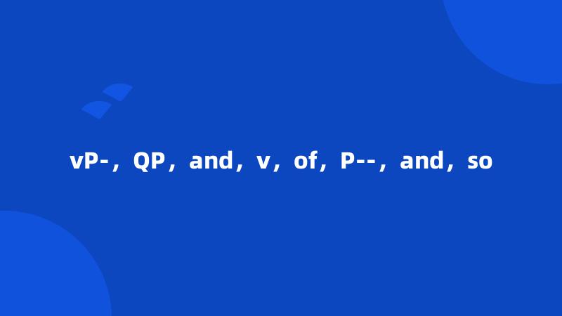 vP-，QP，and，v，of，P--，and，so