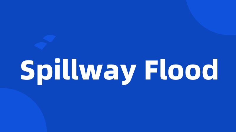 Spillway Flood