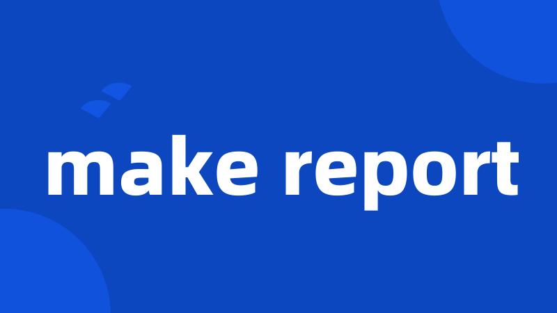 make report
