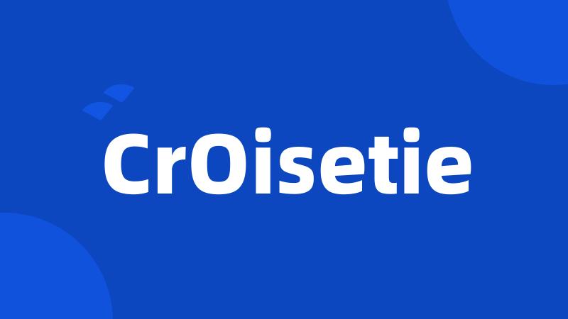 CrOisetie