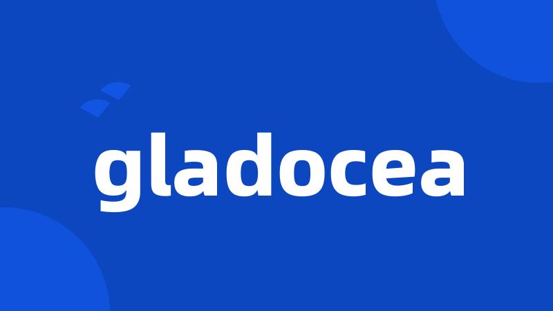 gladocea