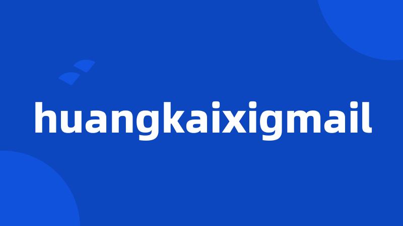 huangkaixigmail