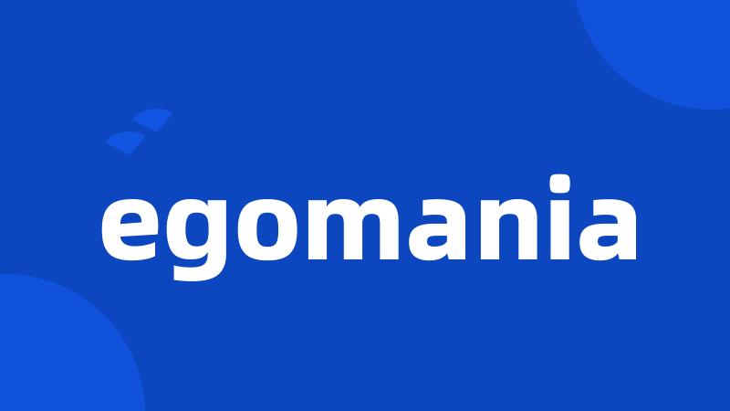 egomania