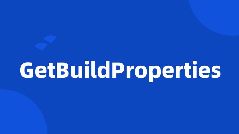 GetBuildProperties