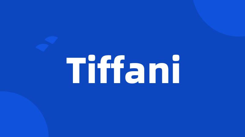 Tiffani