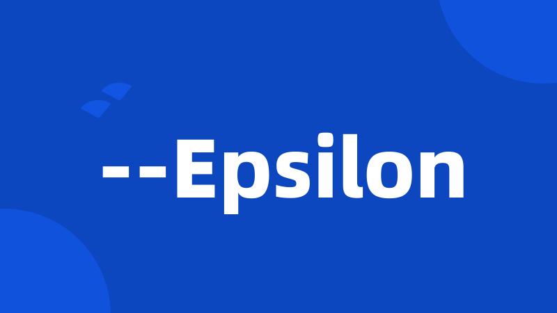 --Epsilon