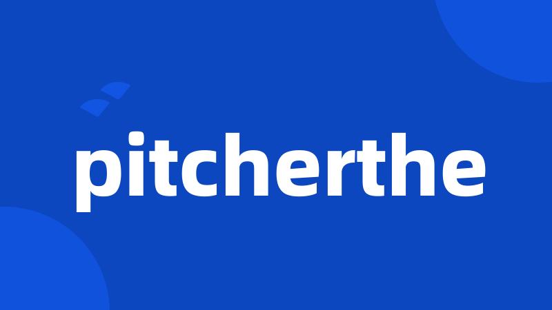 pitcherthe