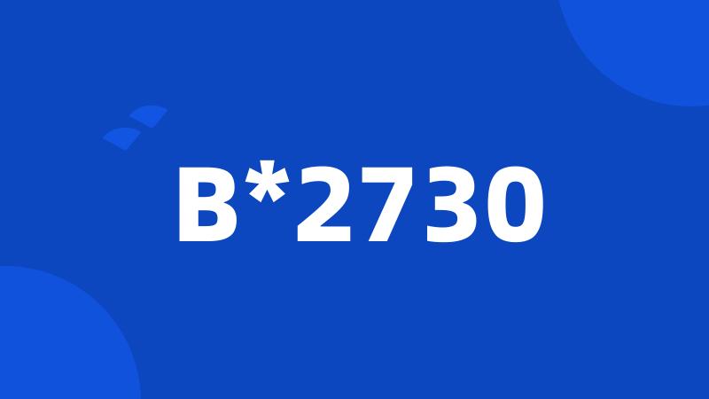 B*2730
