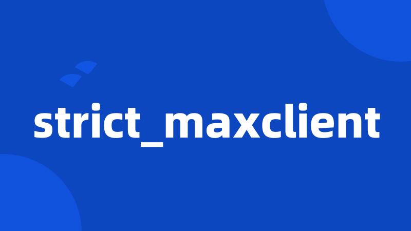 strict_maxclient