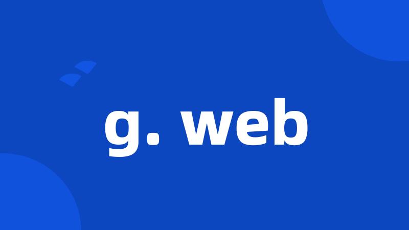 g. web