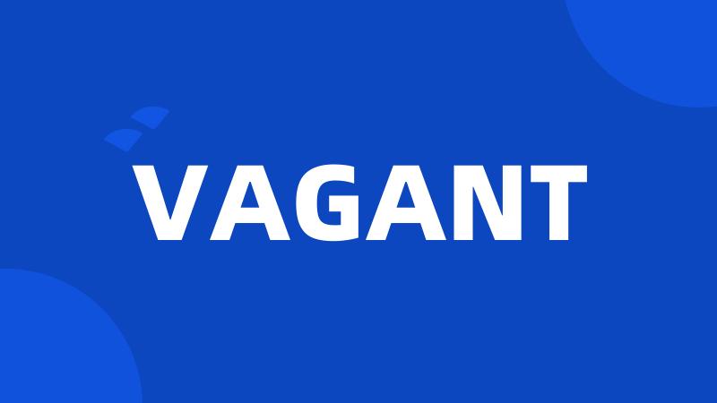 VAGANT