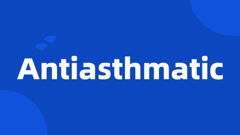 Antiasthmatic