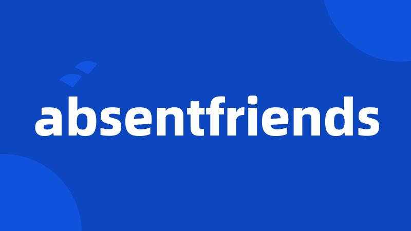 absentfriends
