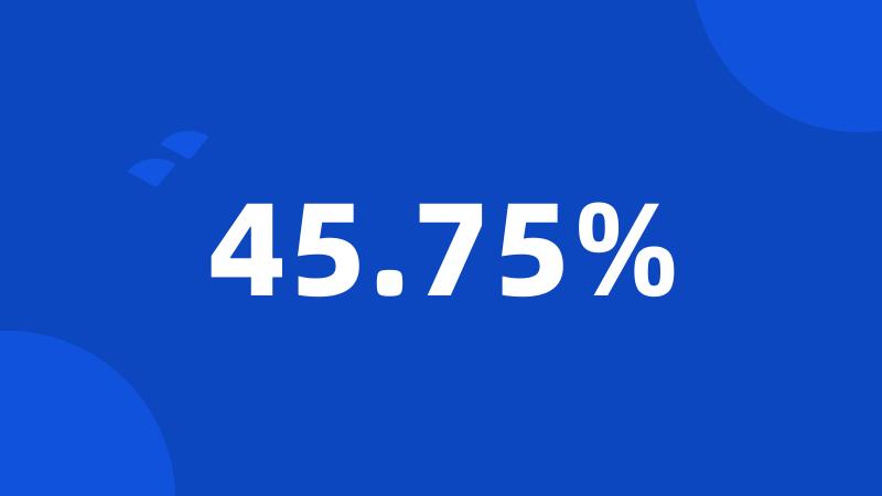 45.75%