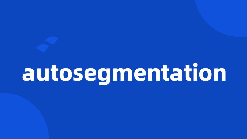 autosegmentation