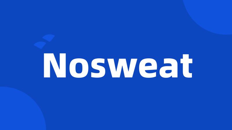 Nosweat