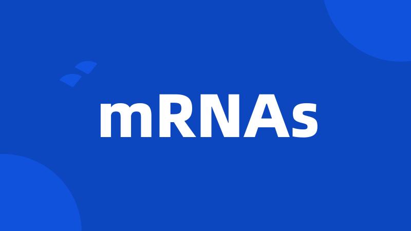 mRNAs