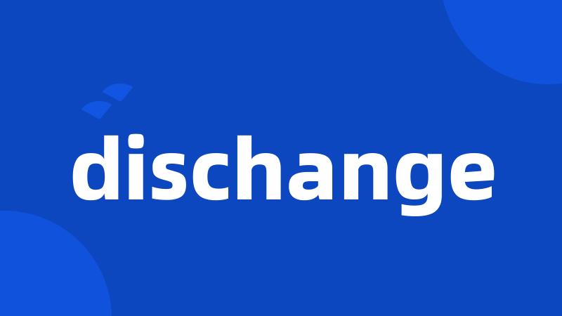 dischange