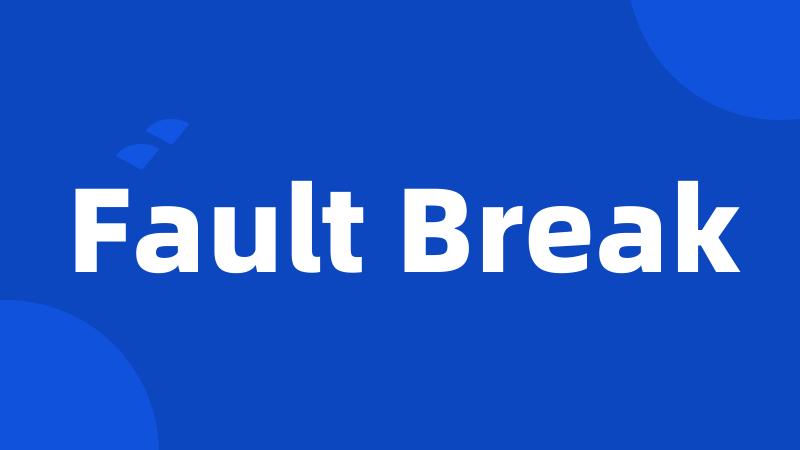 Fault Break