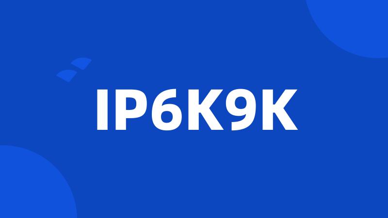 IP6K9K