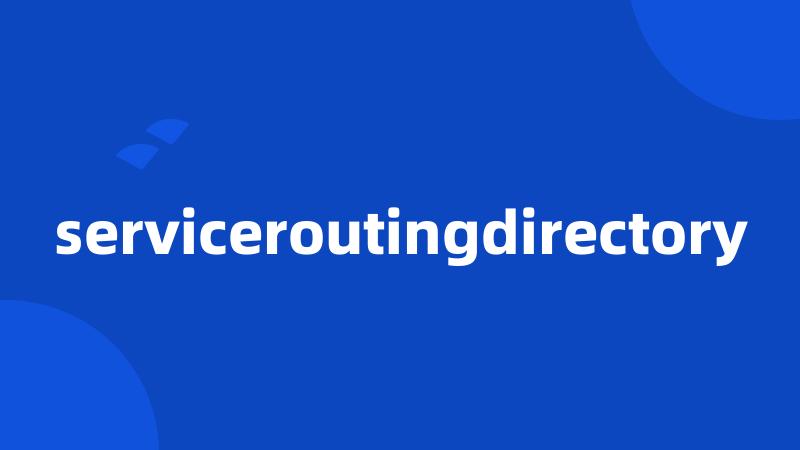 serviceroutingdirectory