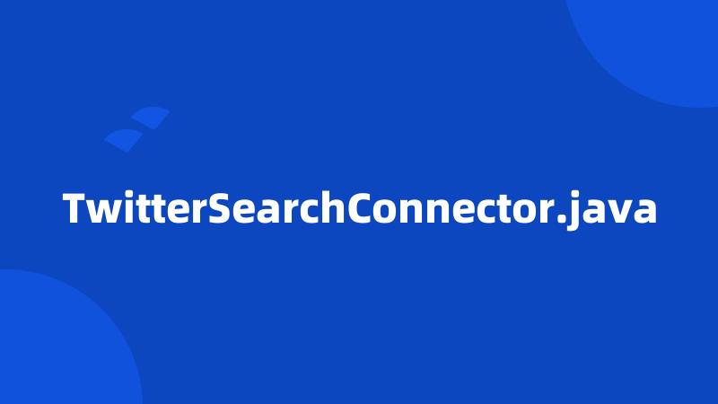 TwitterSearchConnector.java