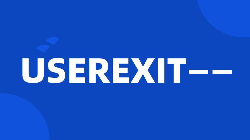 USEREXIT——