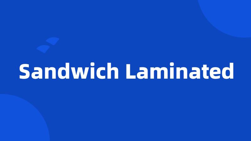 Sandwich Laminated