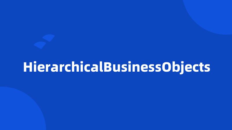 HierarchicalBusinessObjects