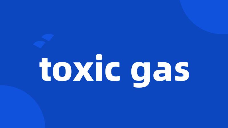 toxic gas