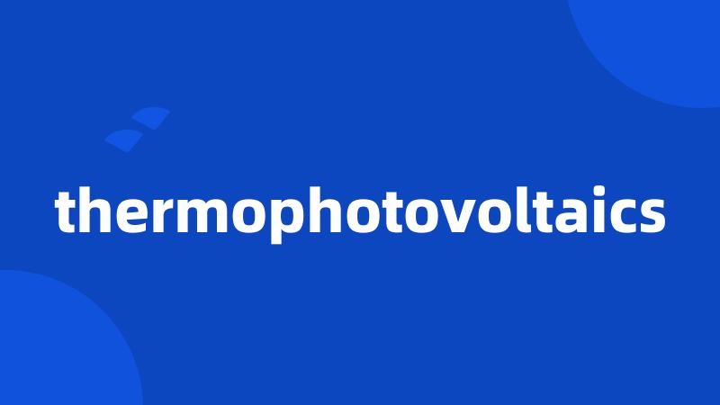 thermophotovoltaics