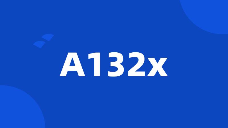A132x