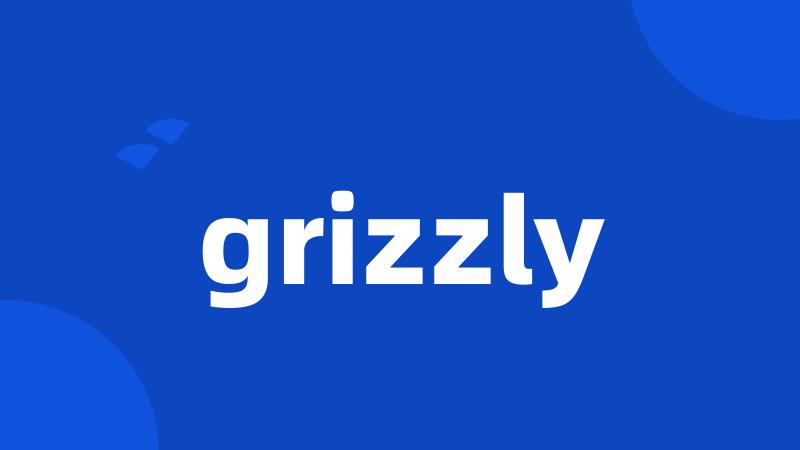 grizzly