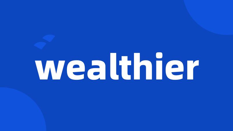 wealthier