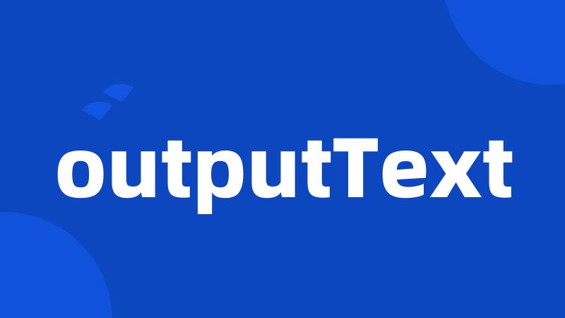 outputText