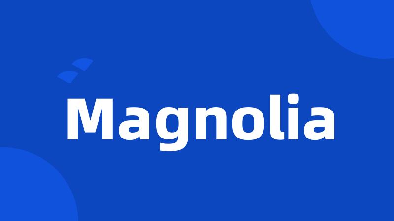 Magnolia