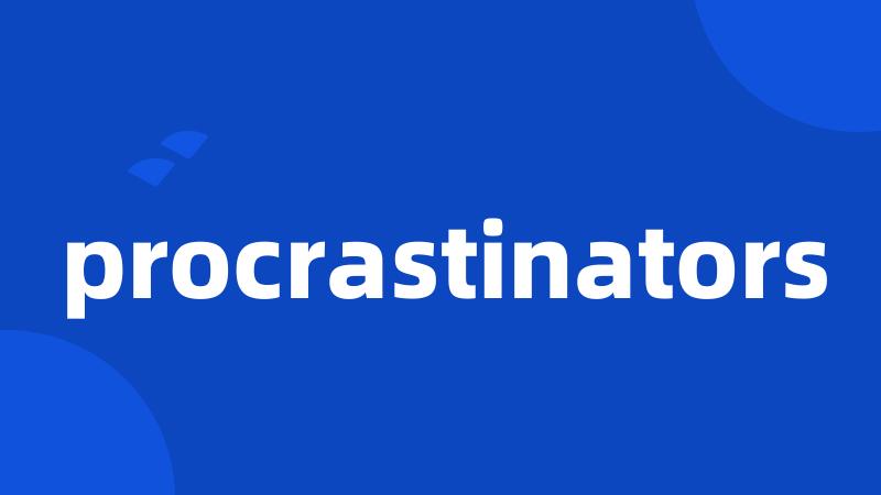 procrastinators