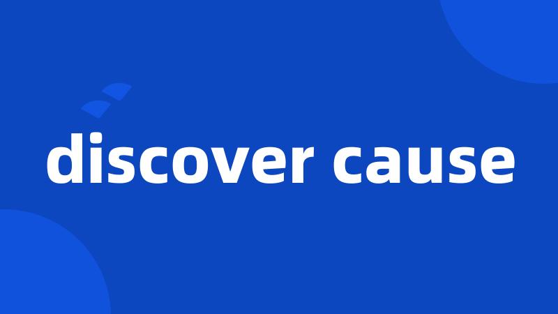 discover cause