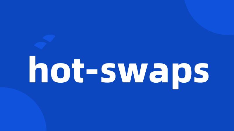 hot-swaps