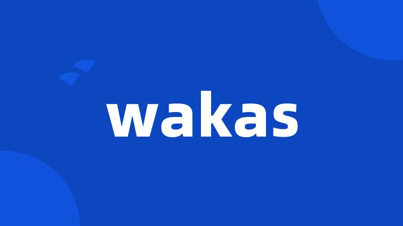 wakas